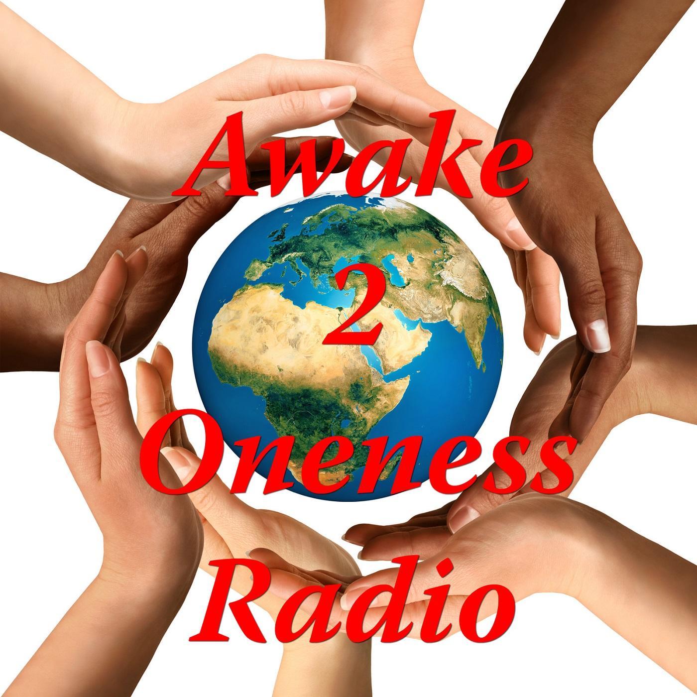 Awake 2 Oneness Radio Show's mission is to inspire the World to Awake to Oneness, will feature guest experts in Spirituality, Metaphysics & Quantum Physics.