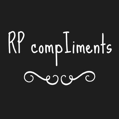DM compliments (and confessions) about things concerning the RP world, and I'll post them for you. You tell if you want them anonymous or not.:)