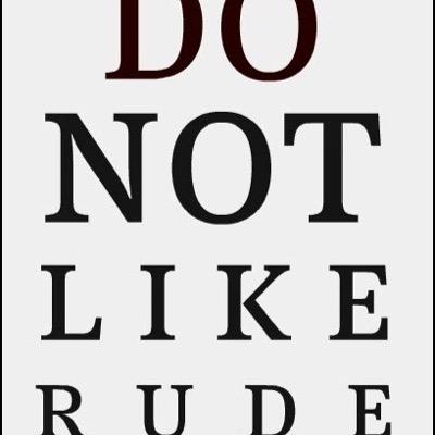 Stop being Rude .