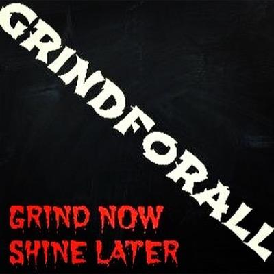 Grind now Shine later