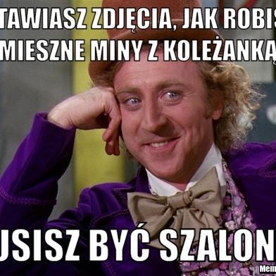 Twoja twarz wygląda jak twarz Pinokia po inwazji termitów.