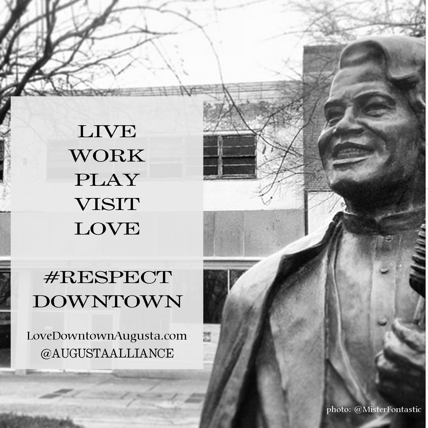 live. work. play. visit. LOVE #respect DOWNTOWN AUGUSTA
