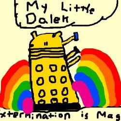 EXTERMINATION IS MAGIC!!!! YOU WILL NOT CALL ME HE!!! I AM NOT A BRO!!!!! EXTERMINATING PONYLORDS!!!