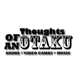 Official Twitter page for Thoughts Of An Otaku. #1 spot for anime reviews, video game news and much more. Posting reviews, first impressions, news e.t.c.