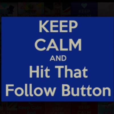 KEEP CALM AND HIT THE FOLLOW BUTTON