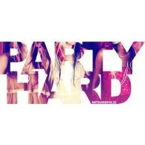 When you work hard...it's only fair that you party hard.
