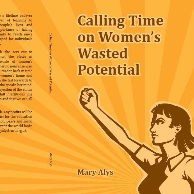 Calling Time on Women's Wasted Potential, written by the late Mary Alys, explores what gets in the way of women reaching their potential in Britain today.