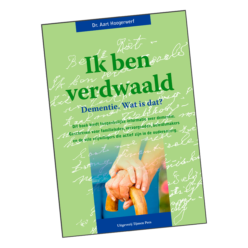 Missie: meer begrip voor en kennis over dementie nav ons boek: Ik Ben Verdwaald door Dr. Aart Hoogerwerf - Uitgeverij Tijmen Pers.