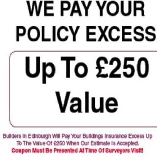 Do You Have A Buildings Insurance Claim, We Will PAY YOUR EXCESS To The Value Of 250.00 On Acceptance Of Our Quote & Mentioning @EDINBUILDERS Tel: 0131 4762122