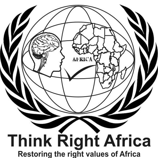 Think Right Africa is a group for Africans,Think Right Africa is an organization that is focused on the right African values. Restoring African values