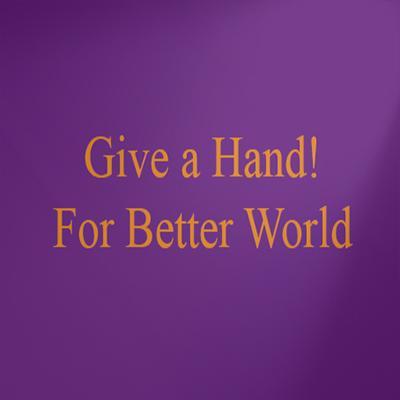 We are seven billion people on this planet. Imagine all that people would work together to make it a better place to live. Do not hesitate to Give a Hand !