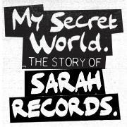 My Secret World. The Story of Sarah Records