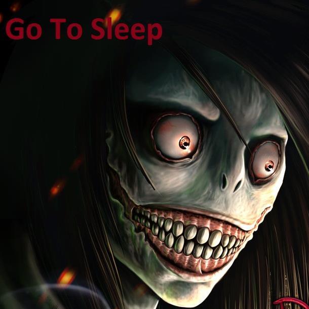 The official Voice Actor for Jeff The Killer @creepyproject...........oh and btw Go To Sleep hahaahahahah