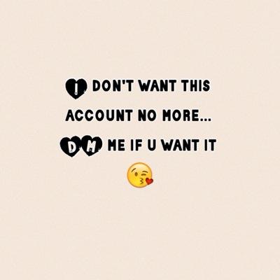 i dont want this account no more... dm me if intrested!
