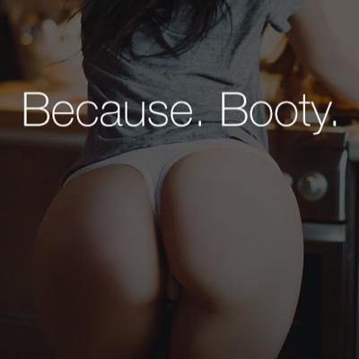 I love booty! send me those booty pics and I'll post them