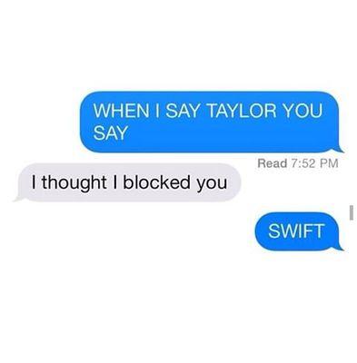 Taylor is love 
Taylor is life