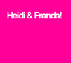 The official Twitter of the Youtube show - Heidi And Friends! ( Frands )