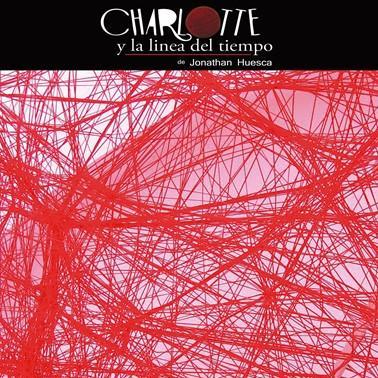 Charlotte y la Línea del Tiempo. escrita y dirigida por Jonathan Huesca.