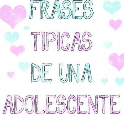 FRASES TIPICAS DE UNA ADOLECENTE!!! Seguimos a TODOS NUESTROS SEGUIDORES (y no dejamos de seguir!!) Admin: @MiluAlaskaR