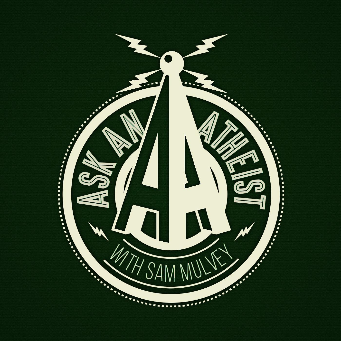 Sam nominally runs a show called Ask an Atheist with Sam Mulvey.   It's kind of on hiatus because he's building a radio station.