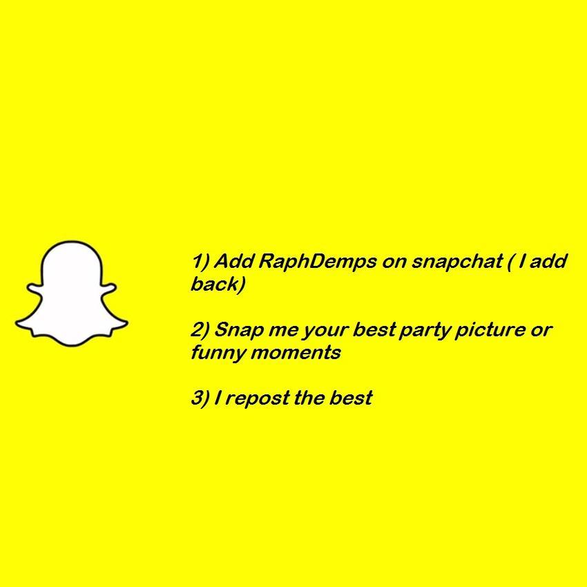1) Add me on Snapchat at RaphDemps ❤️

2) Snap me your best party pictures or Funny moments 

3) I repost the best