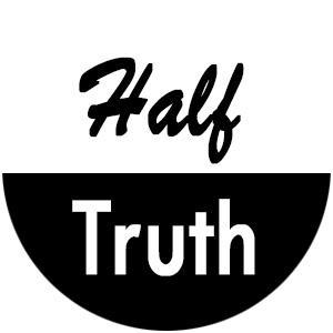 Because half of the truth is sometimes all you need.