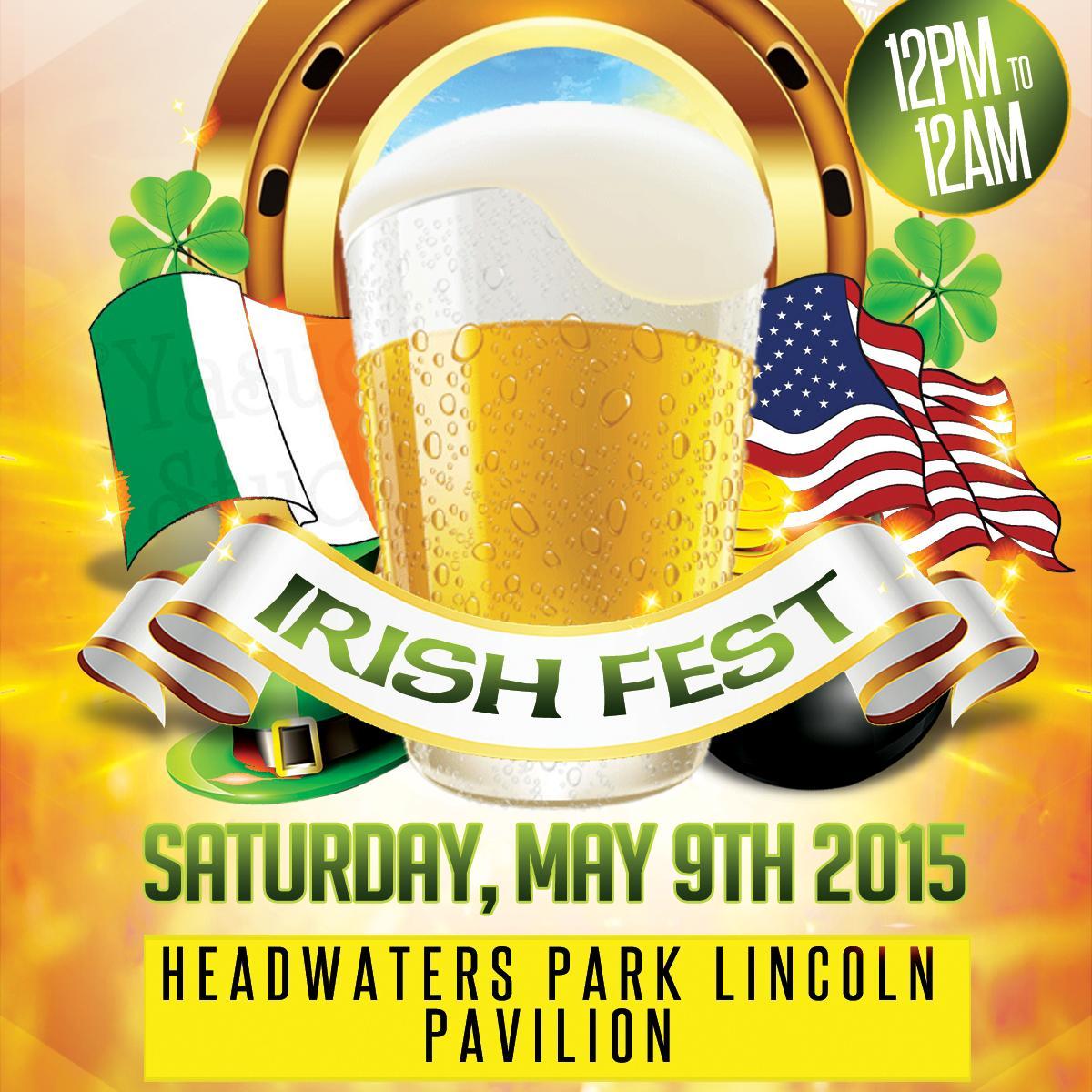 1st Annual Irish Fest at Headwaters Park Lincoln Pavilion on Saturday, May 9th 2015 from 12 PM until 12 AM.
