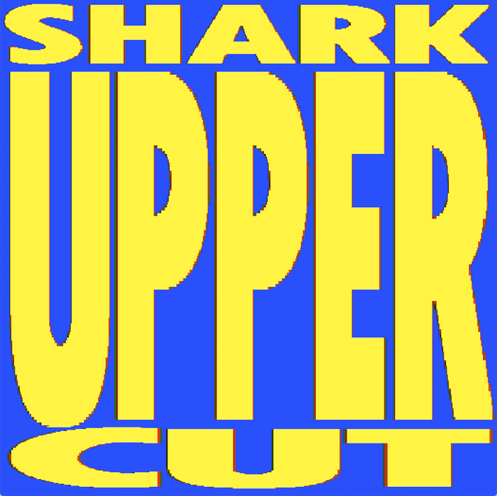 SHARK UPPERCUT!
SHARK UPPERCUT!
SHARK UPPERCUT!
SHARK UPPERCUT!
SHARK UPPERCUT!
SHARK UPPERCUT!
SHARK UPPERCUT!
SHARK UPPERCUT!
SHARK UPPERCUT!