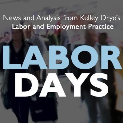Updates from Kelley Drye's Labor and Employment Practice. Content may include attorney advertising. Prior results do not guarantee a similar outcome.