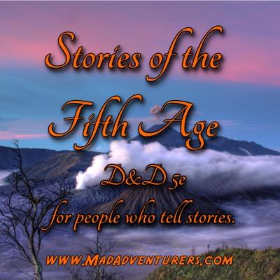 Stories of the Fifth Age was a podcast exploring creative storytelling opportunities using the latest Dungeons and Dragons roleplaying system.