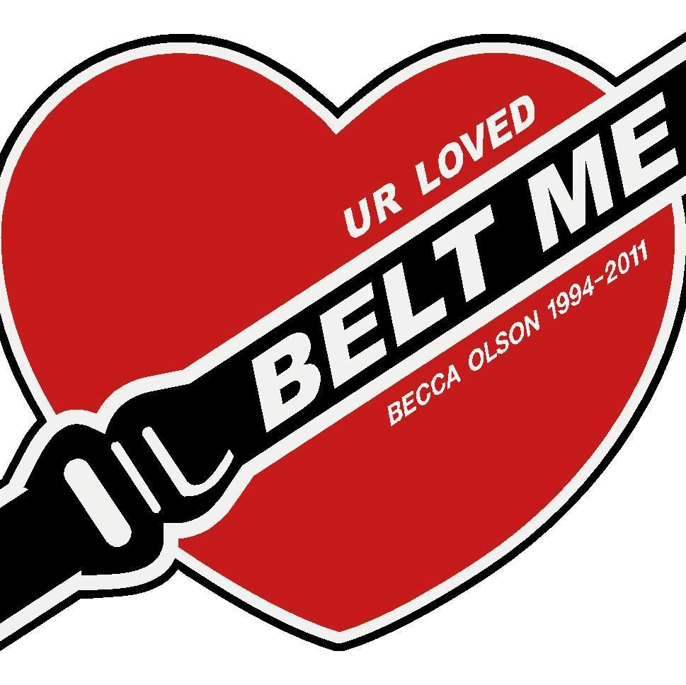 U R Loved Belt Me is in loving memory of Becca-Jo Lynn Olson, 16 years old.  She died on June 6, 2011. She was not wearing her seat belt.