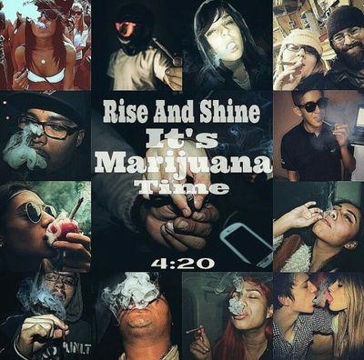 Rise And Shine. It's Marijuana Time