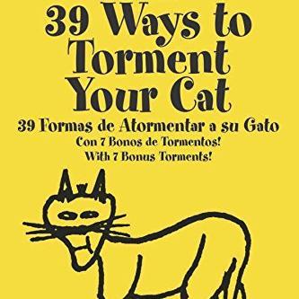 8 Lives Down...1 More to GO!!!   39 Ways to Torment your Cat!!