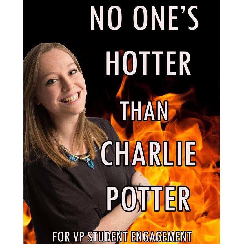 Hi!!:) I'm Charlie Potter and I would love to be your next VP Student Engagement. #NoOnesHotterThanCharliePotter...for VP Student Engagement!
