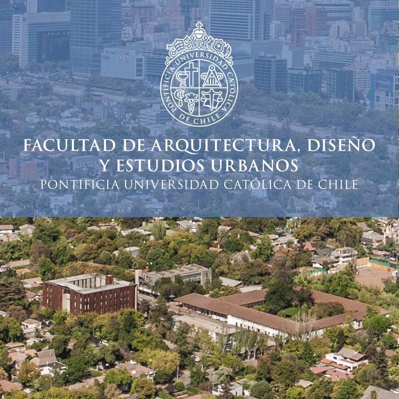 Facultad de Arquitectura, Diseño y Estudios Urbanos Pontificia Universidad Católica de Chile