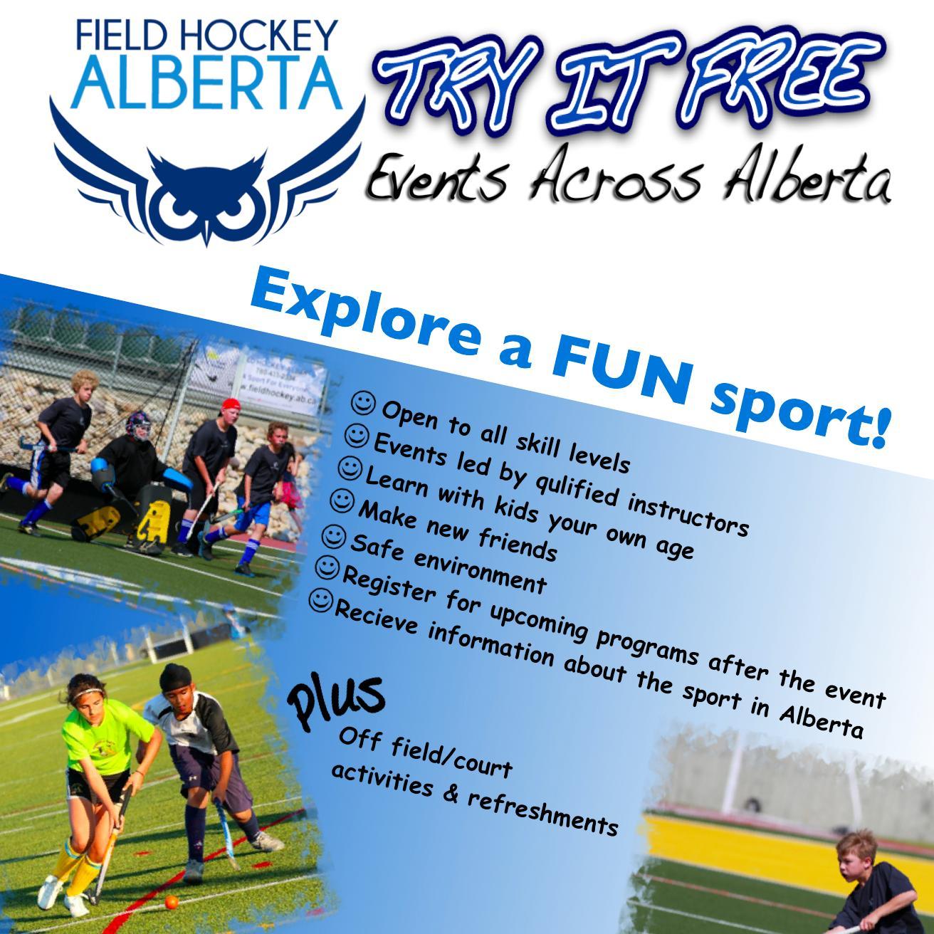 FREE Events hosted across the province of Alberta. Register online at website to try field hockey for FREE. Local programs are promoted at these events.