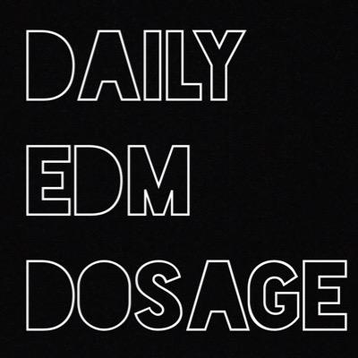 Did you get your DAILY EDM DOSAGE?