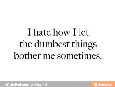 im constantly wishing to let people know how i feel, and no one knows who i am so...here ya go.