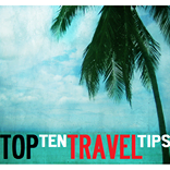 Top Ten Travel Tips