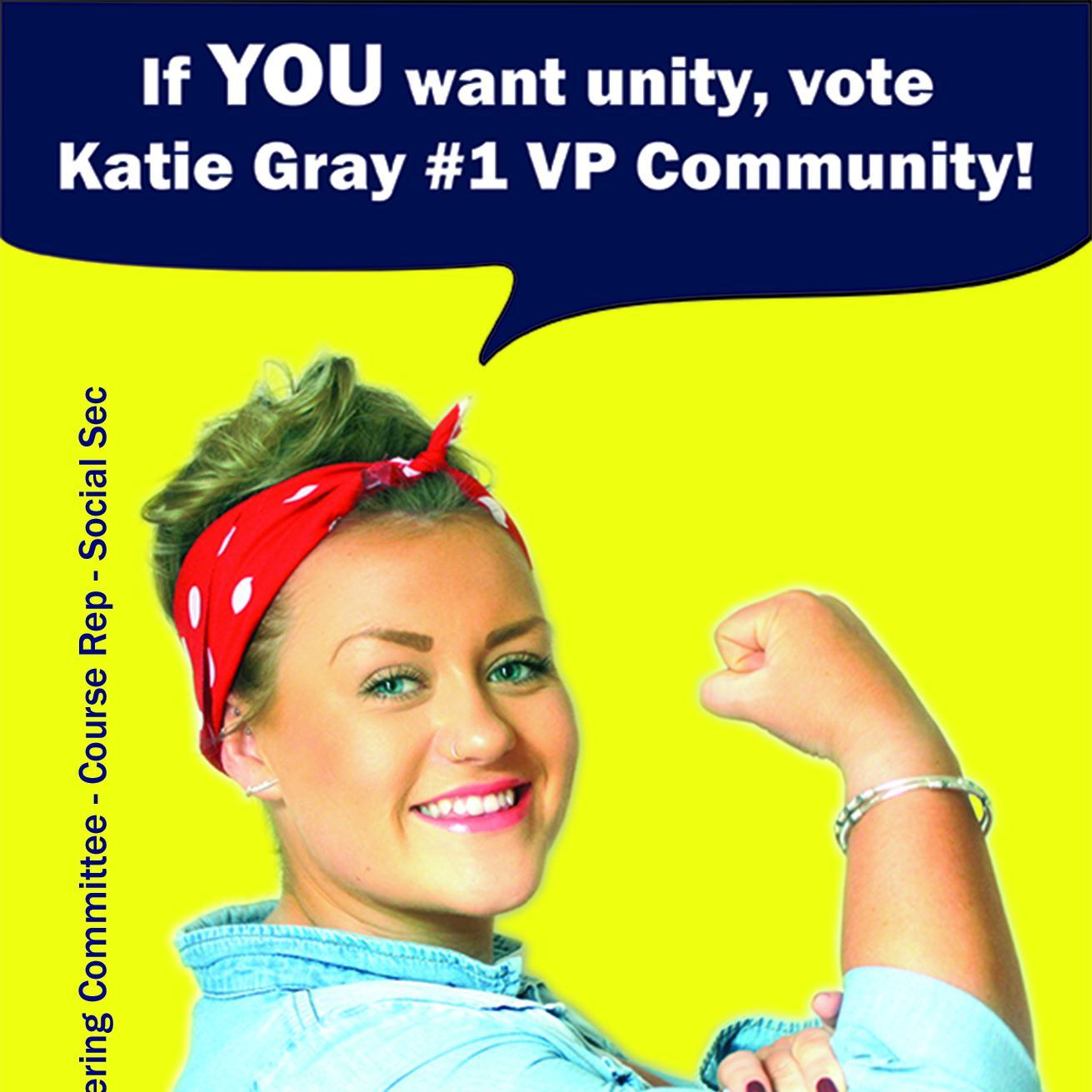 If YOU want unity, vote Katie Gray #1 VP Community