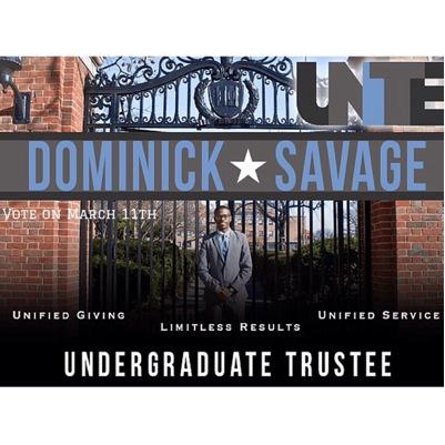 A Vote to Unite Y[our] University, is a Vote for Dominick Savage as your next Undergraduate Trustee.