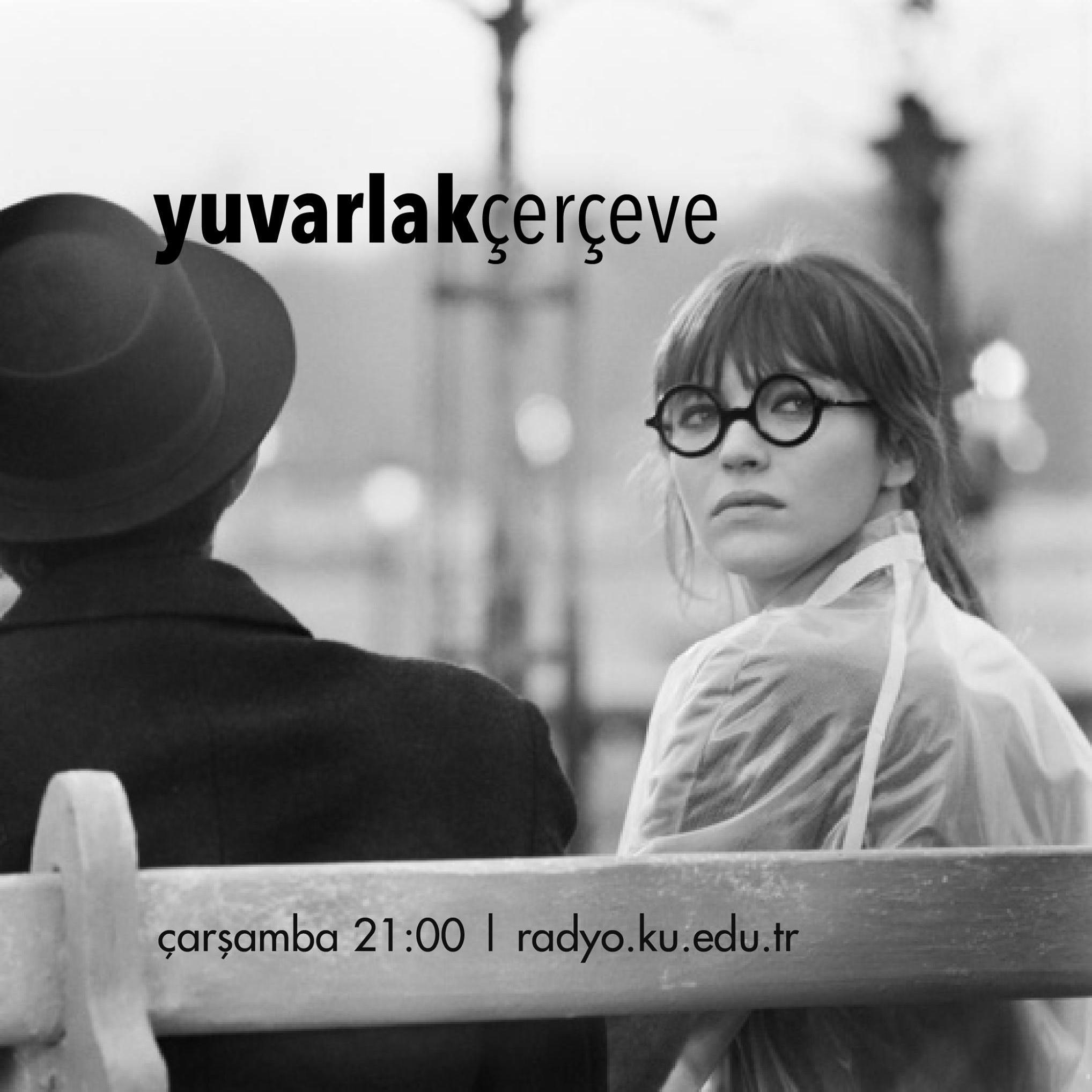 her salı 21:00 // yuvarlak çerçeve'den tüm okuyan, okumayan; yaşamakla meşgul ya da sadece yaşamayan dinleyicilerimize iyi akşamlar!
