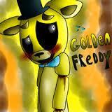 My name is golden freddy but I never left....they have a place for me and I am always watching you.....