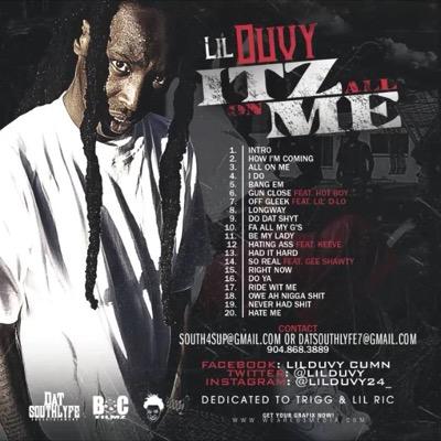 Lil Duvy Dat SouthLyfe Ent., My Music Is On Reverb Nation DatPiff Youtube, FB at LiLDuvy Cumn insta @lilduvy24_,Bookn @904-483-1170 R.I.P Trigg Free Ric