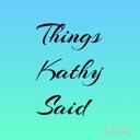 Things Kathy Said - @thingskathysaid - Twitter