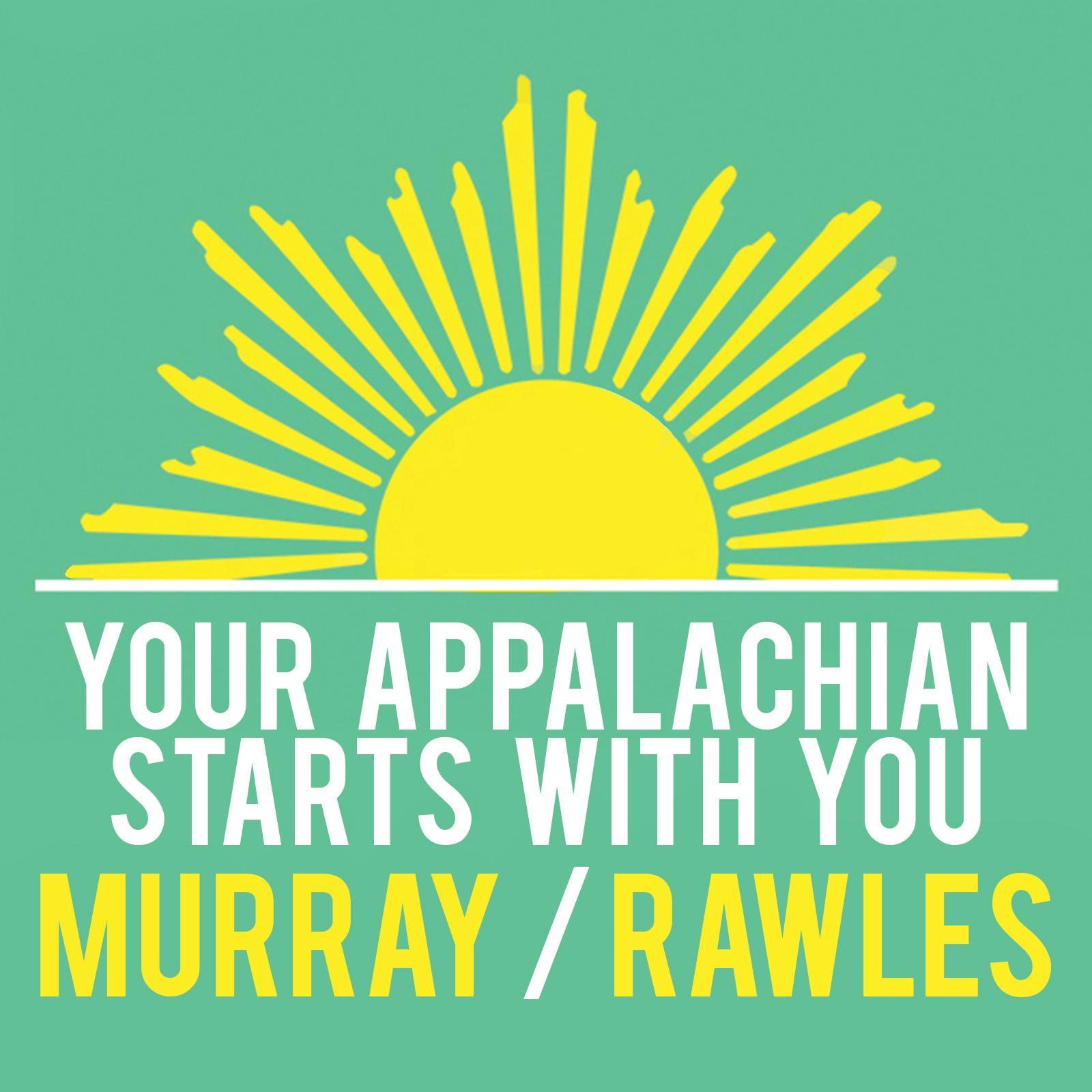 Your Appalachian starts with you, and with Sam Murray and Wes Rawles, we want to make sure your Appalachian is the best it can possibly be.