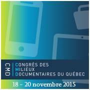 Congrès des milieux documentaires du Québec, du 18 au 20 novembre 2015- Palais des congrès de Montréal