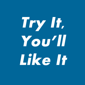 The Try It, You'll Like It! podcast.