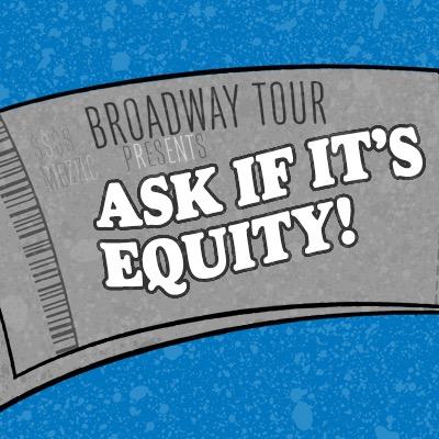 Every time you buy a ticket for a Broadway tour: Ask If It's Equity. A project of @ActorsEquity.