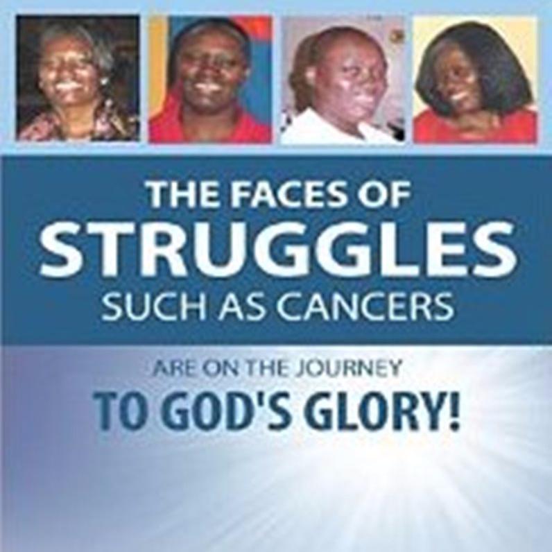 Survivor/Author,  The Faces Of Struggles Such As Cancers Are On The Journey To God's Glory!